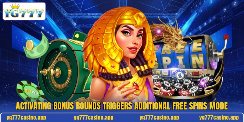Activating bonus rounds triggers additional free spins mode