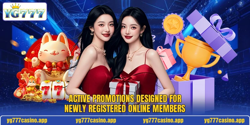 Active promotions designed for newly registered online members Active promotions designed for newly registered online members