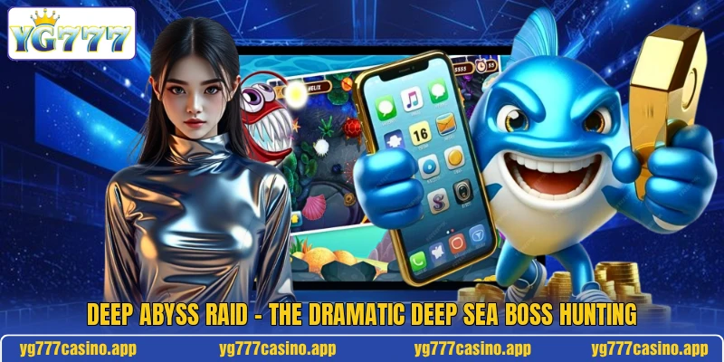 Deep Abyss Raid - The Dramatic Deep Sea Boss Hunting