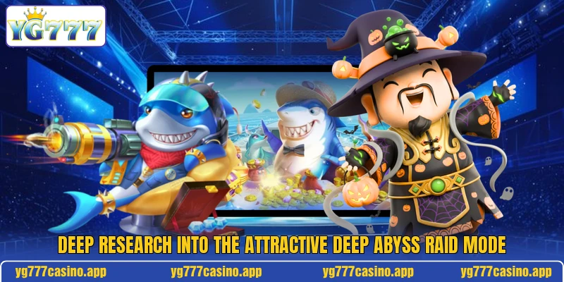 Deep research into the attractive deep abyss raid mode