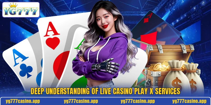 Deep understanding of live casino play X services