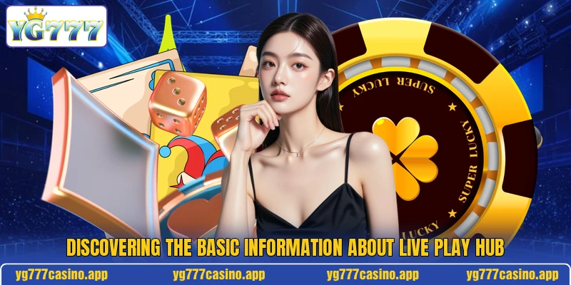 Discovering the basic information about live play hub