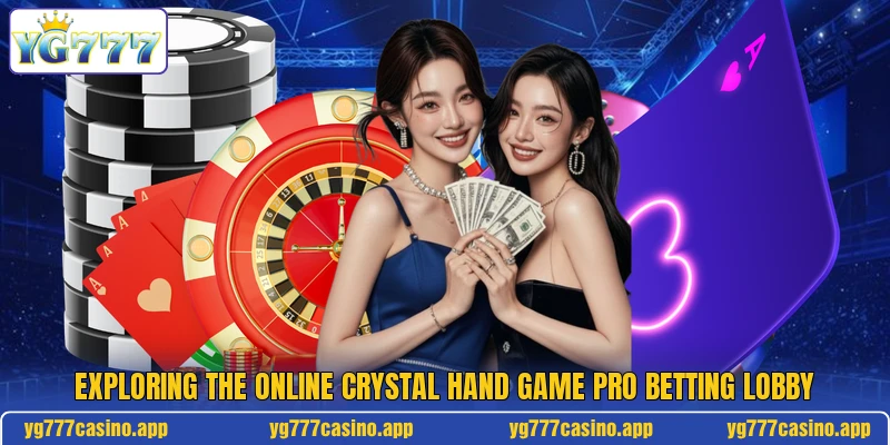 Exploring the online crystal hand game pro betting lobby