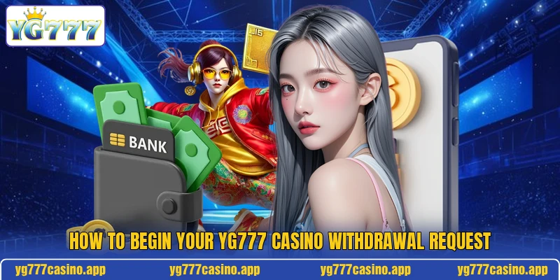 How to begin your YG777 Casino withdrawal request How to begin your YG777 Casino withdrawal request