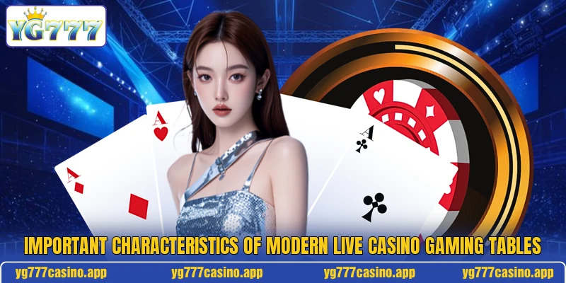 Important characteristics of modern live casino gaming tables Important characteristics of modern live casino gaming tables
