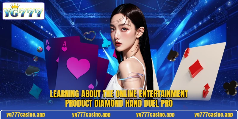 Learning about the online entertainment product diamond hand duel pro