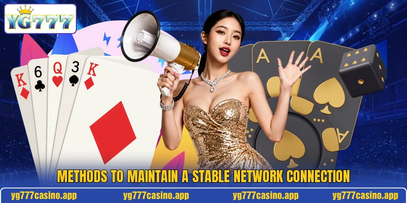 Methods to maintain a stable network connection