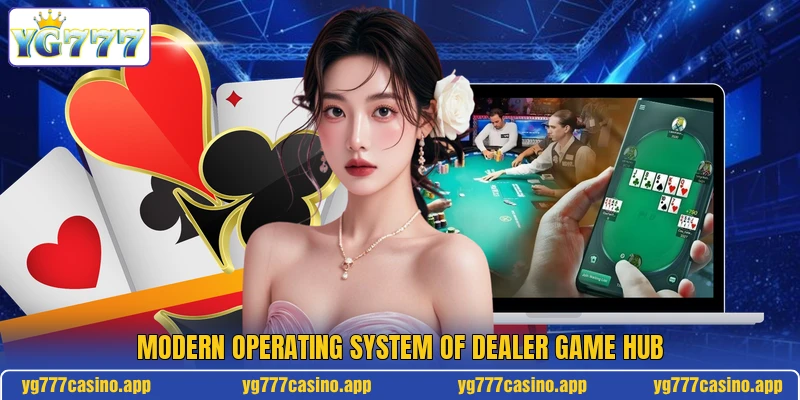 Modern operating system of dealer game hub