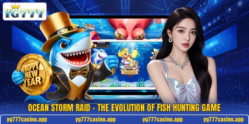 Ocean Storm Raid - The Evolution Of Fish Hunting Game