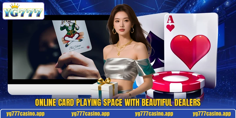 Online card playing space with beautiful Dealers