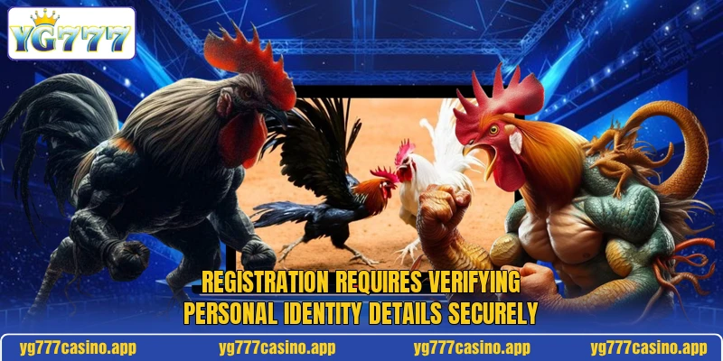 Registration requires verifying personal identity details securely Registration requires verifying personal identity details securely