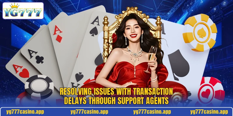 Resolving issues with transaction delays through support agents