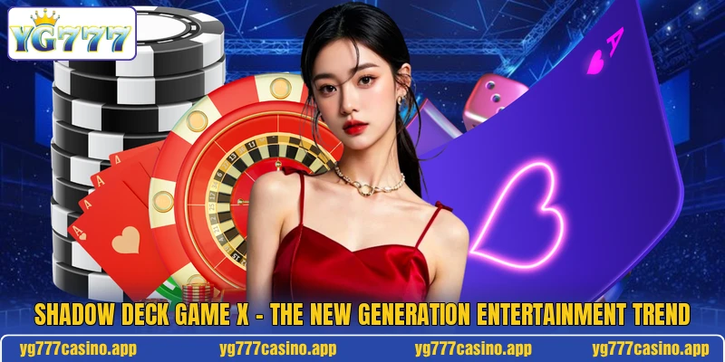 Shadow Deck Game X - The New Generation Entertainment Trend