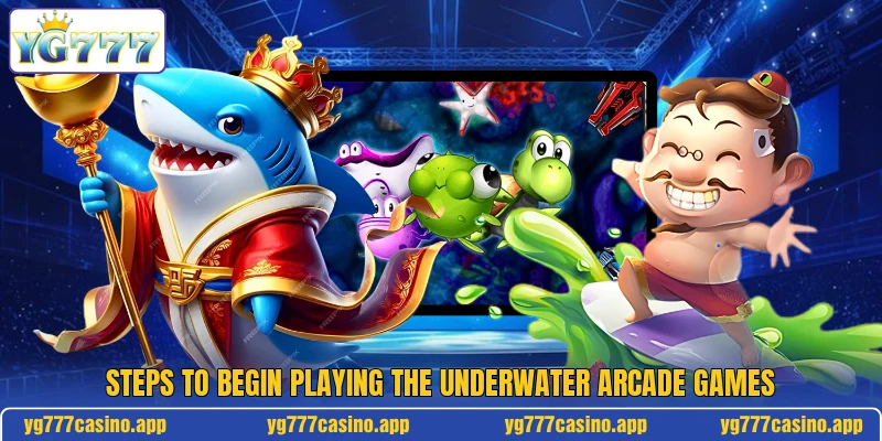 Steps to begin playing the underwater arcade games Steps to begin playing the underwater arcade games