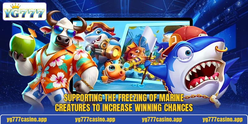 Supporting the freezing of marine creatures to increase winning chances