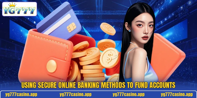 Using secure online banking methods to fund accounts