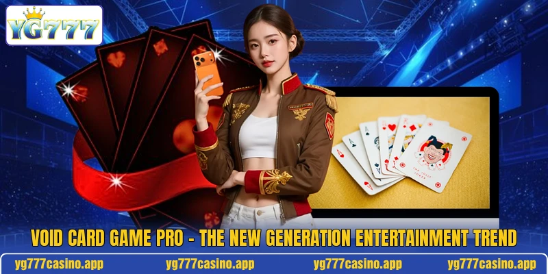 Void Card Game Pro - The New Generation Entertainment Trend